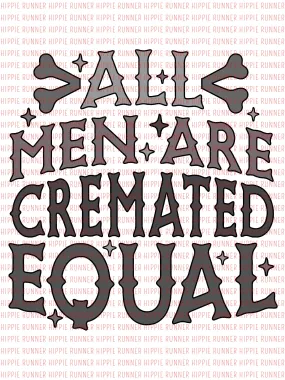 All Men Are Cremated Equally - PNG Digital Download