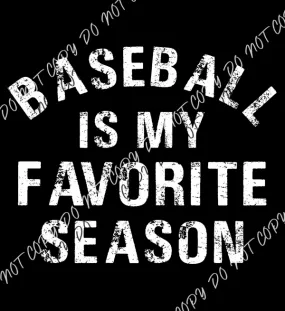 Baseball Is My Favorite Season Distressed White Text DTF Transfer